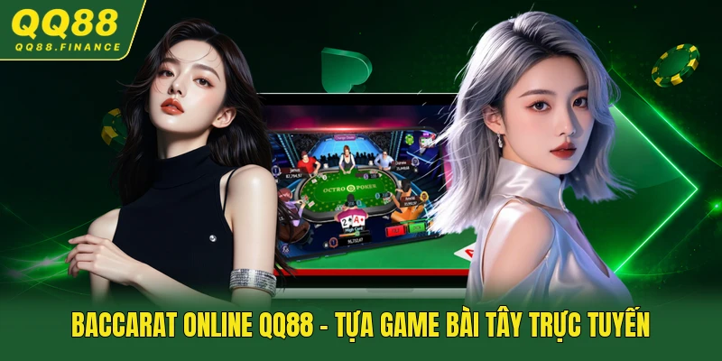 Baccarat Online QQ88 - Tựa Game Bài Tây Trực Tuyến