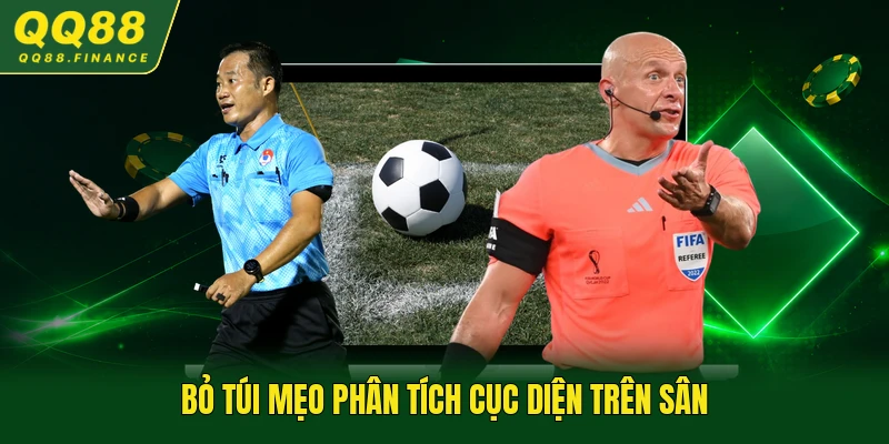 Bỏ túi mẹo phân tích cục diện trên sân