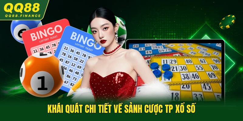 Khái quát chi tiết về sảnh cược TP xổ số