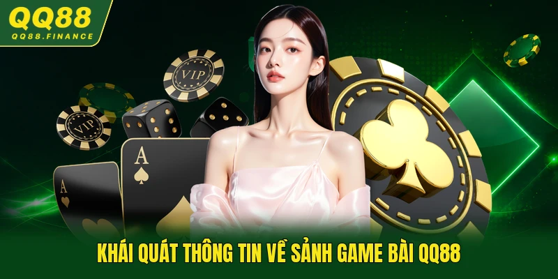 Khái quát thông tin về sảnh game bài QQ88
