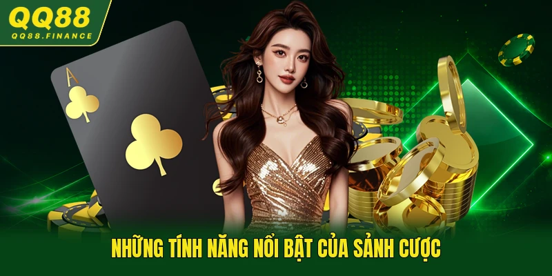 Những tính năng nổi bật của sảnh cược