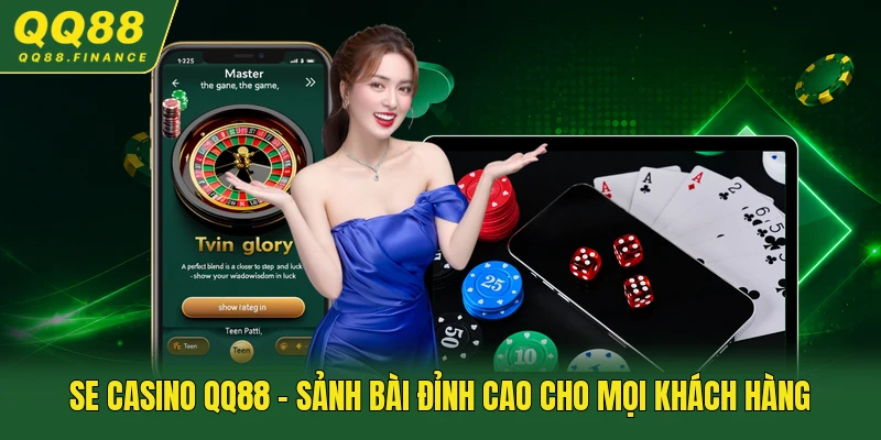 SE Casino QQ88 - Sảnh Bài Đỉnh Cao Cho Mọi Khách Hàng