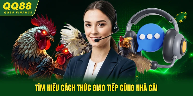 Tìm hiểu cách thức giao tiếp cùng nhà cái