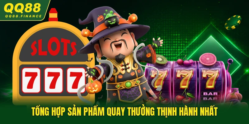 Tổng hợp sản phẩm quay thưởng thịnh hành nhất