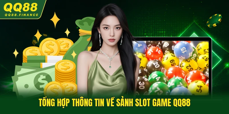 Tổng hợp thông tin về sảnh slot game QQ88
